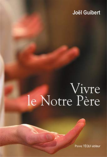Vivre le Notre P&egrave;re
