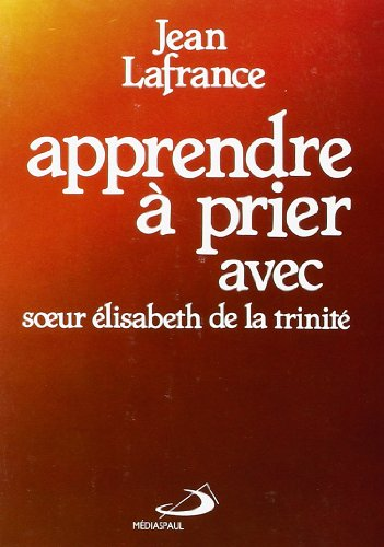 Apprendre &agrave; prier avec soeur Elisabeth de la trinit&eacute;