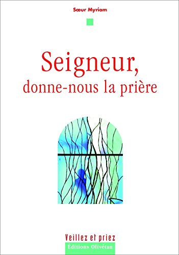Seigneur, donne-nous la pri&egrave;re