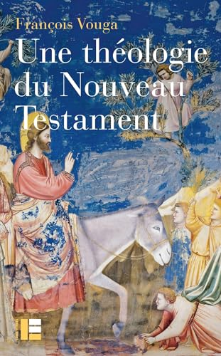 Une th&eacute;ologie du Nouveau Testament