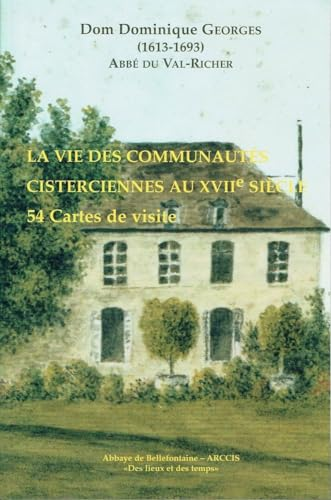 La Vie des communaut&eacute;s cisterciennes au XVII&egrave; si&egrave;cle : 54 cartes de visite de Dom Dominique Georges [Val-Richer]