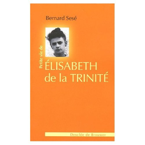 Petite vie de &Eacute;lisabeth de la Trinit&eacute;