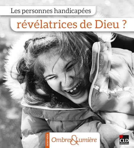 Les personnes handicap&eacute;es r&eacute;v&eacute;latrices de Dieu ?