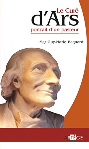 Le cur&eacute; d'Ars, portrait d'un pasteur