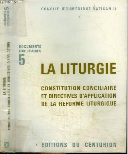 Concile oecum&eacute;nique Vatican II. Documents conciliaires. 5 - La liturgie. Constitution conciliaire et directives d'application de la r&eacute;forme liturgique.