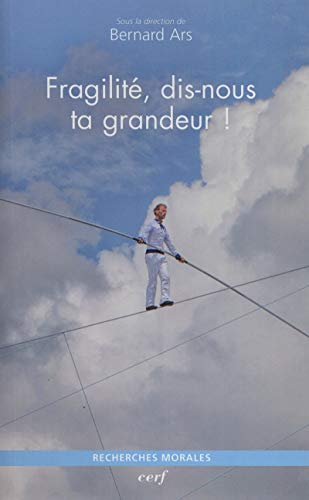 Fragilit&eacute;, dis-nous ta grandeur !