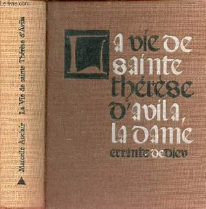 La vie de Sainte Th&eacute;r&egrave;se d'Avila, la dame errante de Dieu.
