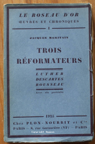 Trois r&eacute;formateurs : Luther, Descartes, Rousseau