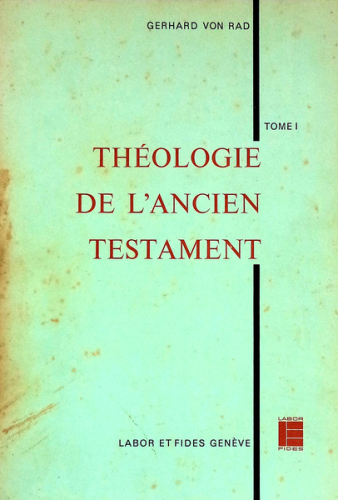 Th&eacute;ologie de l'Ancien Testament : 1 - Th&eacute;ologie des traditions historiques d'Isra&ecirc;l