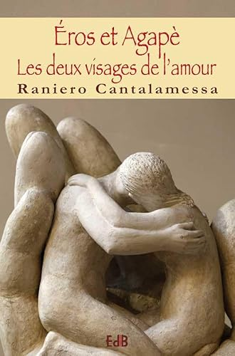 Eros et Agap&egrave; : Les deux visages de l'amour