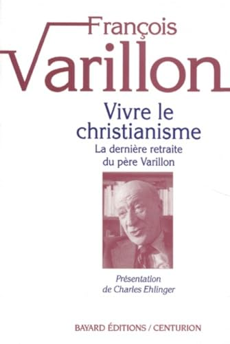 Vivre le christianisme. La Derni&egrave;re retraite du P&egrave;re Varillon