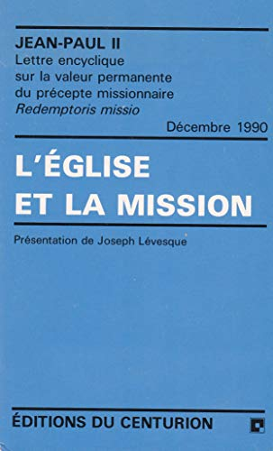 L'Eglise et la mission : Lettre encyclique sur la valeur permanente du pr&eacute;cepte missionnaire Redemptoris missio D&eacute;cembre 1990