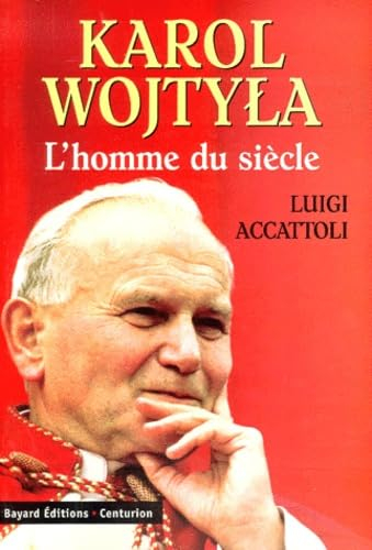 Karol Wojtyla: L'homme du si&egrave;cle