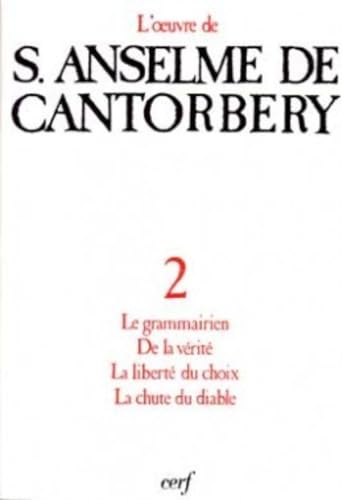 L'oeuvre d'Anselme de Cantorbery.. 2 - Le grammairien. De la v&eacute;rit&eacute;. La libert&eacute; du choix. La chute du diable.