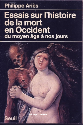 Essais sur l'histoire de la mort en Occident du Moyen-Age &agrave; nos jours