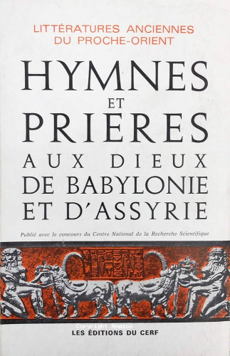 Hymnes et pri&egrave;res aux dieux de Babylonie et d'Assyrie
