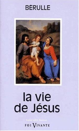 La vie de J&eacute;sus [Seconde partie des discours de l'&eacute;tat et des grandeurs de J&eacute;sus en laquelle commence la Vie de J&eacute;sus]