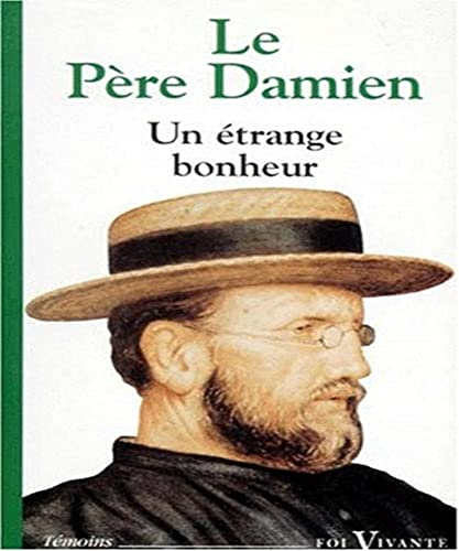 Un Etrange bonheur : Lettres du p&egrave;re Damien l&eacute;preux (1885-1889)
