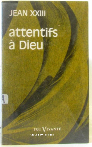Attentifs &agrave; Dieu : extraits du "Journal de l'Ame"
