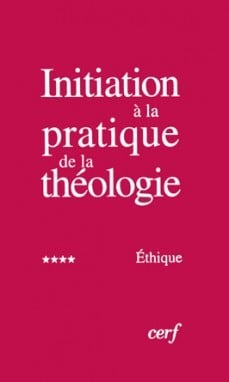 Initiation &agrave; la pratique de la th&eacute;ologie : 4 - Ethique