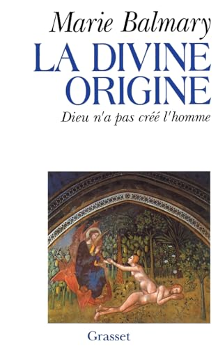 La divine origine. Dieu n'a pas cr&eacute;&eacute; l'homme