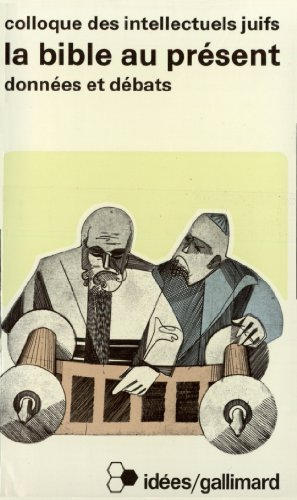 La Bible au pr&eacute;sent : actes du XXII&egrave; colloque des intellectuels juifs de langue fran&ccedil;aise