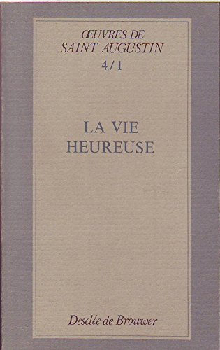 Oeuvres : 1&egrave;re s&eacute;rie. Opuscules. Dialogues philosophiques : 1 - De beata vita. La vie heureuse.