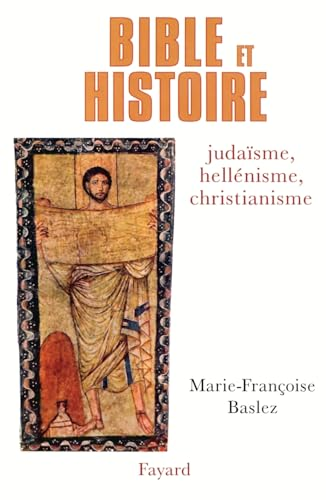 Bible et histoire: juda&iuml;sme, hell&eacute;nisme, christianisme