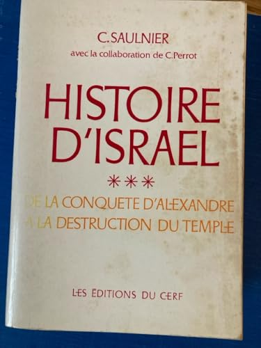 Histoire d'Isra&euml;l: 3 - De la conqu&ecirc;te d'Alexandrie &agrave; la destruction du Temple