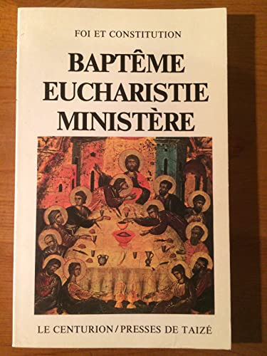 Bapt&ecirc;me, Eucharistie, Minist&egrave;re. Convergence de la foi / Foi et constitution. (Lima 1982)