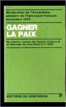 Gagner la paix : D&eacute;claration de l'Assembl&eacute;e pl&eacute;ni&egrave;re de l'&eacute;piscopat fran&ccedil;ais. Lourdes novembre 1983