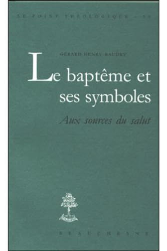 Le Bapt&ecirc;me et ses symboles : aux sources du salut