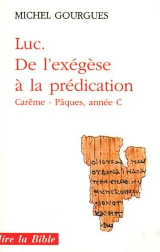 Luc, de l'ex&eacute;g&egrave;se &agrave; la pr&eacute;dication: Car&ecirc;me et P&acirc;ques, ann&eacute;e C