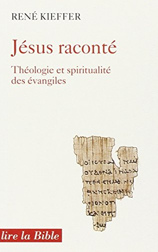 J&eacute;sus racont&eacute;: th&eacute;ologie et spiritualit&eacute; dans les &eacute;vangiles