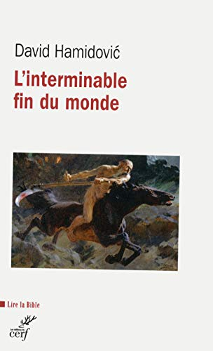 L'interminable fin du monde : Essai historique sur l'apocalyptique dans le juda&iuml;sme et le christianisme anciens