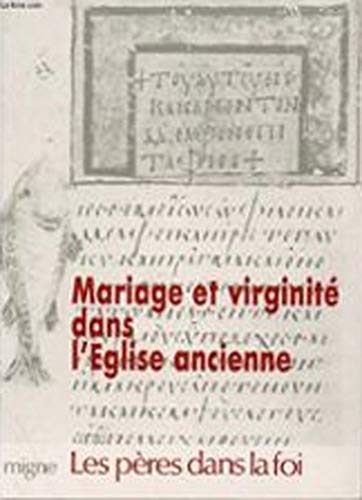 Mariage et virginit&eacute; dans l'Eglise ancienne: Deux lettres adress&eacute;es aux vierges. Tertullien: A sa femme. Gr&eacute;goire de Nysse: Vie de Macrine. Ambroise de Milan: De l'instruction d'une vierge