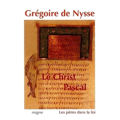 Le Christ pascal: cinq hom&eacute;lies pascales; hom&eacute;lie sur l'ascension; trait&eacute; 