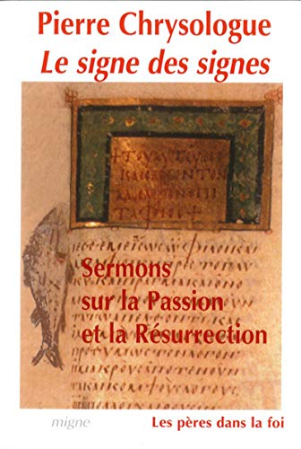 Le Signe des signes : Sermons sur la Passion et la R&eacute;surrection