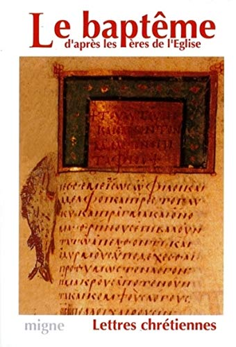 Le Bapt&ecirc;me d'apr&egrave;s les P&egrave;res de l'Eglise