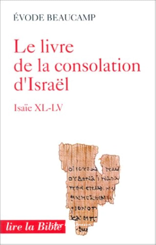 Livre de la consolation d'Isra&euml;l: Is 40-45