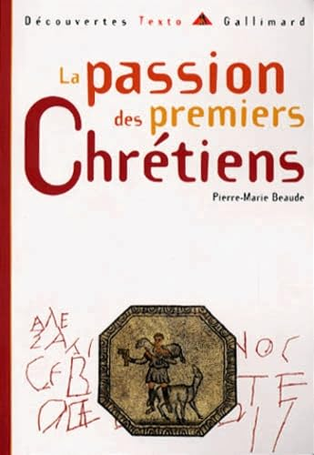 La passion des premiers chr&eacute;tiens