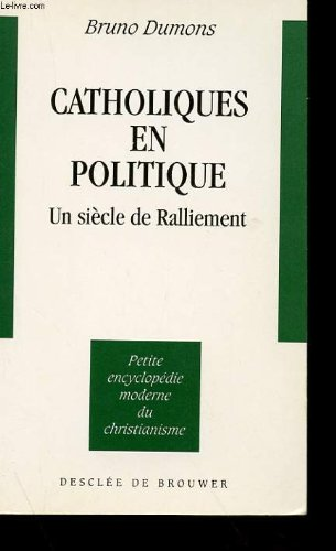 Catholiques en politique: un si&egrave;cle de ralliement