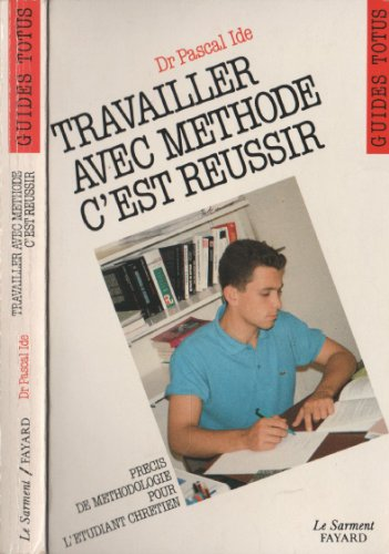 Travailler avec m&eacute;thode, c'est r&eacute;ussir.: guide de l'&eacute;tudiant chr&eacute;tien