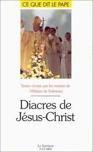 Diacres de J&eacute;sus-Christ: Textes choisis et pr&eacute;sent&eacute;s