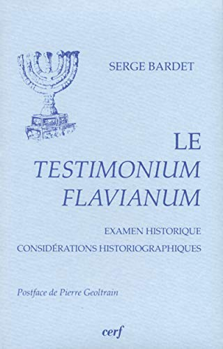 Le Testimonium Flavianum: Examen historique, consid&eacute;rations historiographiques