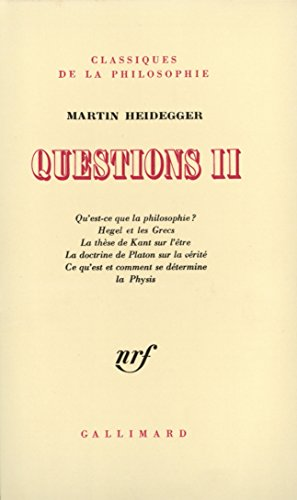 Questions II: Qu'est-ce que la philosophie? Hegel et les Grecs, la th&egrave;se de Kant sur l'&ecirc;tre, le doctrine de Platon sur la v&eacute;rit&eacute;. Ce qu'est et comment se d&eacute;termine la Physis
