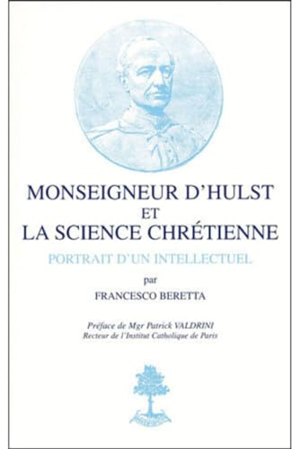 Monseigneur d'Hulst et la science chr&eacute;tienne : Portrait d'un intellectuel