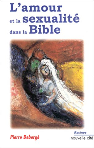 L'amour et la sexualit&eacute; dans la bible