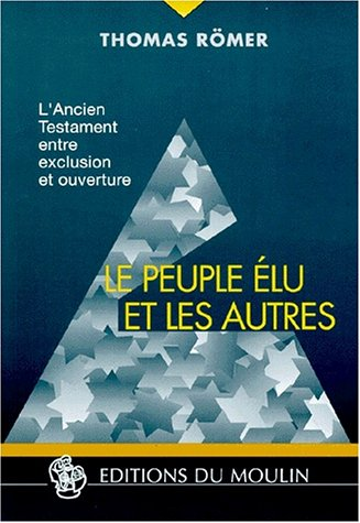 Le peuple &eacute;lu et les autres: l'ancien testament entre exclusion et ouverture.