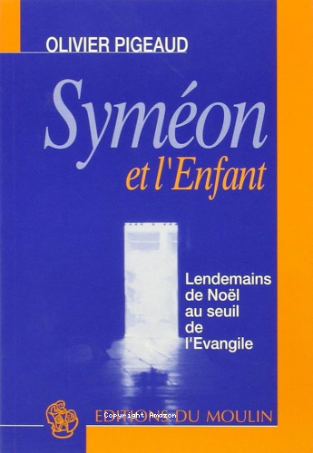 Sym&eacute;on et l'Enfant : lendemains de No&euml;l au seuil de l'&eacute;vangile
